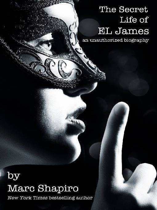 Title details for The Secret Life of E L James by Marc Shapiro - Available